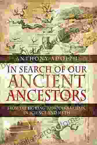 In Search Of Our Ancient Ancestors: From The Big Bang To Modern Britain In Science And Myth