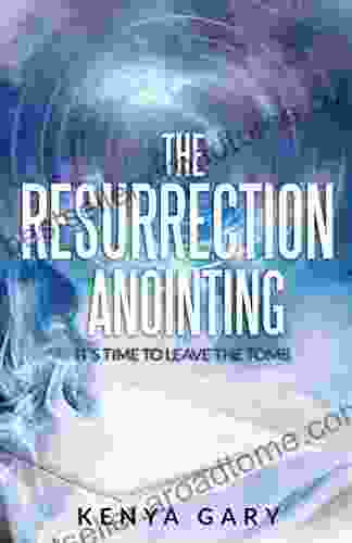 The Resurrection Anointing: It S Time To Leave The Tomb