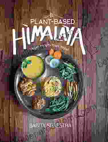 Plant Based Himalaya: Vegan Recipes From Nepal