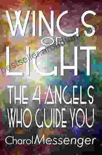 WINGS OF LIGHT: Key Life Lessons From The Four Angels Who Guide You (Key Life Lessons From The Angels Today)