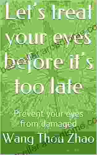 Let S Treat Your Eyes Before It S Too Late: Prevent Your Eyes From Damaged