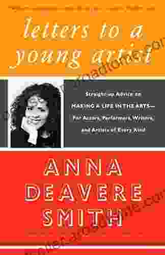 Letters To A Young Artist: Straight Up Advice On Making A Life In The Arts For Actors Performers Writers And Artists Of Every Kind