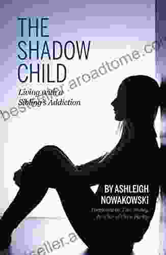 The Shadow Child: Living With A Sibling S Addiction