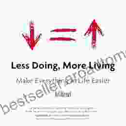 Less Doing More Living: Make Everything in Life Easier