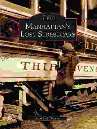 Manhattan S Lost Streetcars (Images Of Rail)