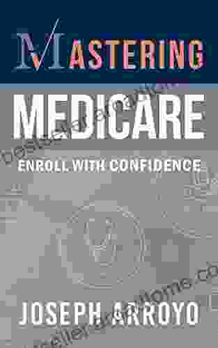 Mastering Medicare: Enroll With Confidence