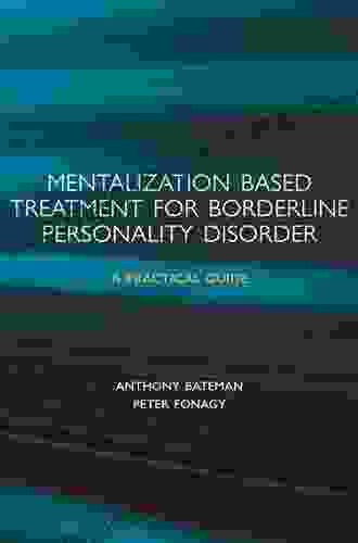 Mentalization Based Treatment For Personality Disorders: A Practical Guide