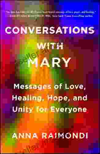 Conversations With Mary: Messages Of Love Healing Hope And Unity For Everyone