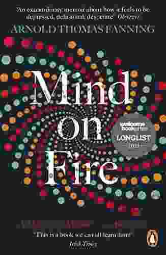 Mind On Fire: Shortlisted For The Wellcome Prize 2024