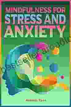 Mindfulness For Stress And Anxiety: Includes 8 Audio Guided Meditations (Motivational Self Help)