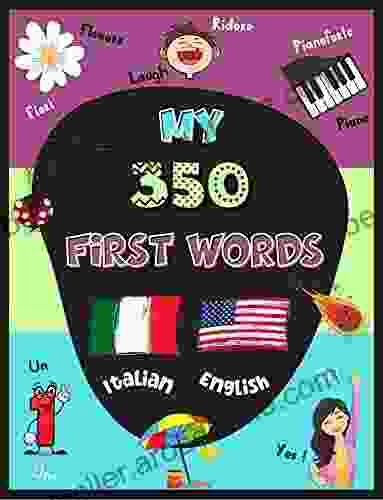 My First Italian Words: A Bilingual Baby Italian English Learn Italian For Kids With 350 Words Colorful Pictures Le Mie Prime Parole In Inglese E In Italiano