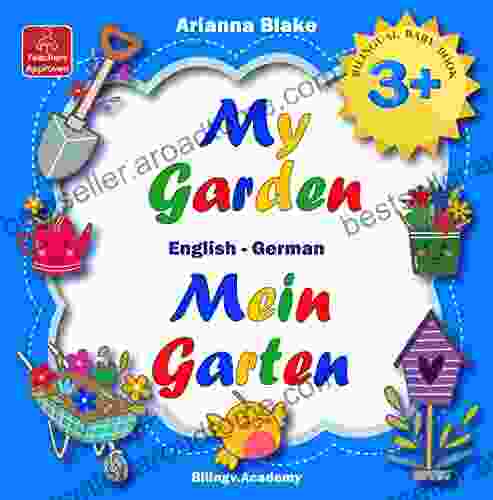 My Garden Mein Garten BILINGUAL BABY 3 + English German Teachers Approved Bilingv Academy (mini Bili Dual Language English German For 2+ 72)