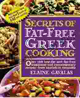 Secrets Of Fat Free Greek Cooking: Over 100 Low Fat And Fat Free Traditional And Contemporary Recipes (Secrets Of Fat Free Cooking)