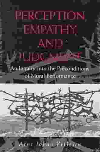 Perception Empathy And Judgment: An Inquiry Into The Preconditions Of Moral Performance