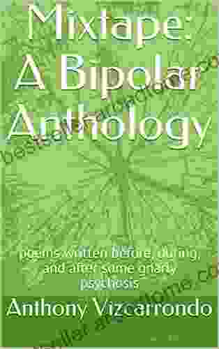 Mixtape: A Bipolar Anthology: Poems Written Before During And After Some Gnarly Psychosis