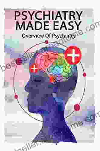 Psychiatry Made Easy: Overview Of Psychiatry