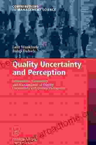 Quality Uncertainty and Perception: Information Asymmetry and Management of Quality Uncertainty and Quality Perception (Contributions to Management Science)