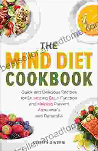 The MIND Diet Cookbook: Quick and Delicious Recipes for Enhancing Brain Function and Helping Prevent Alzheimer s and Dementia