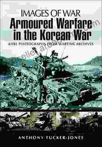 Armoured Warfare In The Korean War: Rare Photographs From Wartime Archives (Images Of War)