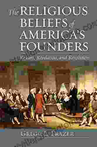 The Religious Beliefs Of America S Founders: Reason Revelation And Revolution (American Political Thought (University Press Of Kansas))