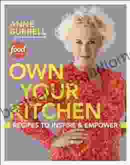 Own Your Kitchen: Recipes To Inspire Empower: A Cookbook