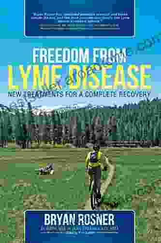 Freedom From Lyme Disease: New Treatments for a Complete Recovery