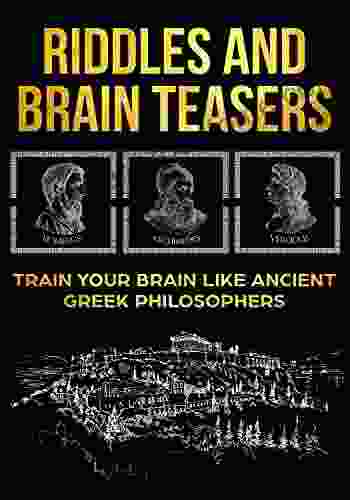 Riddles And Brain Teasers: Train Your Brain Like Ancient Greek Philosophers