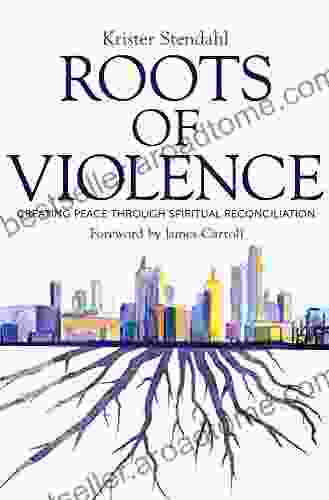 Roots of Violence: Creating Peace through Spiritual Reconciliation