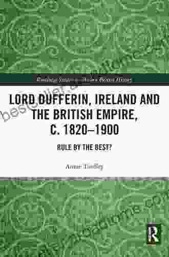 Lord Dufferin Ireland And The British Empire C 1820 1900: Rule By The Best? (Routledge Studies In Modern British History)