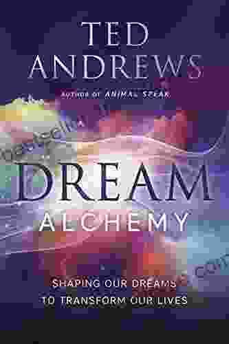 Dream Alchemy: Shaping Our Dreams To Transform Our Lives (Astral Projection)