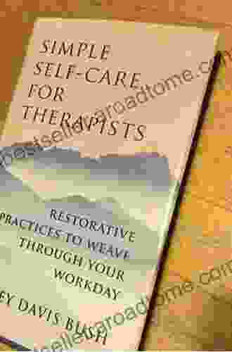 Simple Self Care For Therapists: Restorative Practices To Weave Through Your Workday