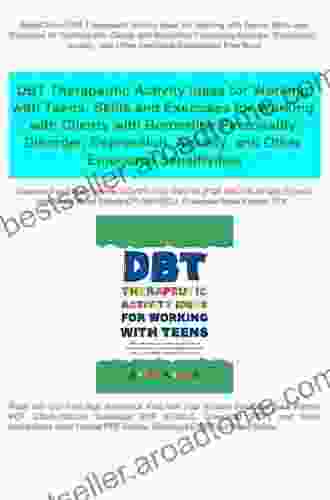 DBT Therapeutic Activity Ideas For Working With Teens: Skills And Exercises For Working With Clients With Borderline Personality Disorder Depression Anxiety And Other Emotional Sensitivities