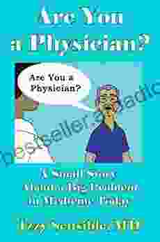 Are You A Physician?: A Small Story About A Big Problem In Medicine Today