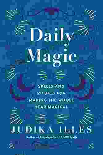 Daily Magic: Spells And Rituals For Making The Whole Year Magical (Witchcraft Spells)