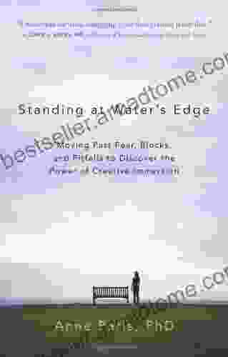 Standing At Water S Edge: Moving Past Fear Blocks And Pitfalls To Discover The Power Of Creative Immersion