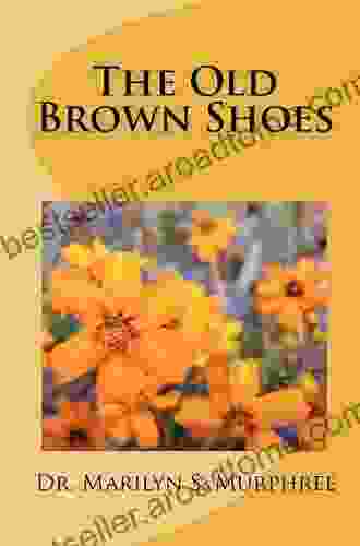 The Old Brown Shoes Dr Marilyn S Murphree