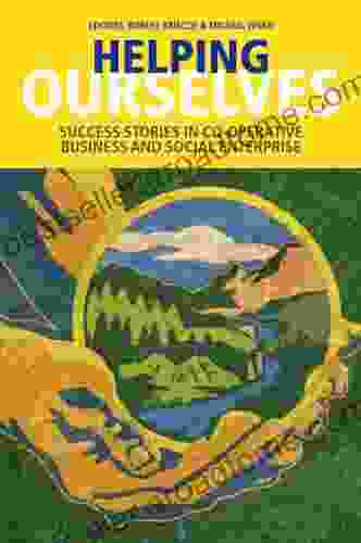 Helping Ourselves: Success Stories In Cooperative Business Social Enterprise: Success Stories In Co Operative Business And Social Enterprise