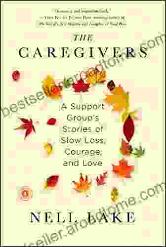 The Caregivers: A Support Group s Stories of Slow Loss Courage and Love