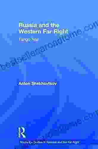 Russia And The Western Far Right: Tango Noir (Routledge Studies In Fascism And The Far Right)