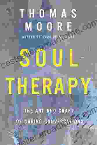 Soul Therapy: The Art And Craft Of Caring Conversations