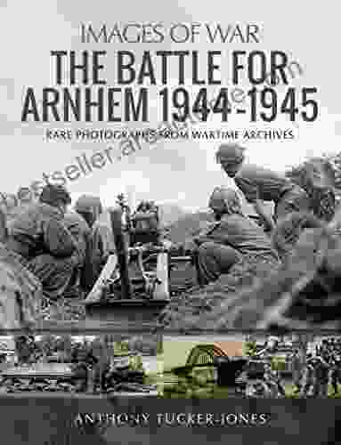 The Battle For Arnhem 1944 1945 (Images Of War)