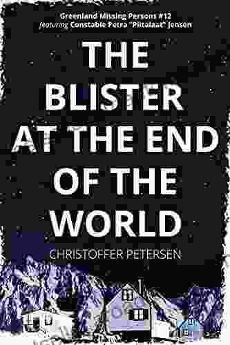 The Blister at the End of the World: A Constable Petra Jensen Short Novel (Greenland Missing Persons 12)