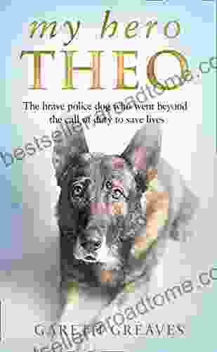 My Hero Theo: The Brave Police Dog Who Went Beyond The Call Of Duty To Save Lives