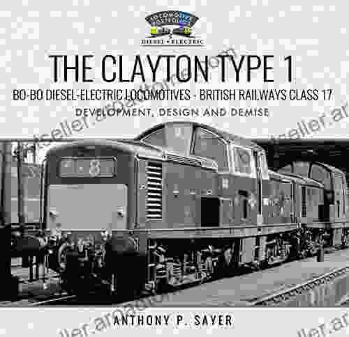 The Clayton Type 1 Bo Bo Diesel Electric Locomotives British Railways Class 17: Development Design And Demise (Locomotive Portfolio Diesel And Electric)