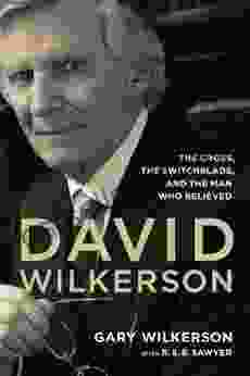 David Wilkerson: The Cross The Switchblade And The Man Who Believed