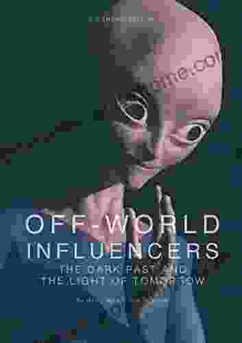 OFF WORLD INFLUENCERS: The dark past and the light of tomorrow