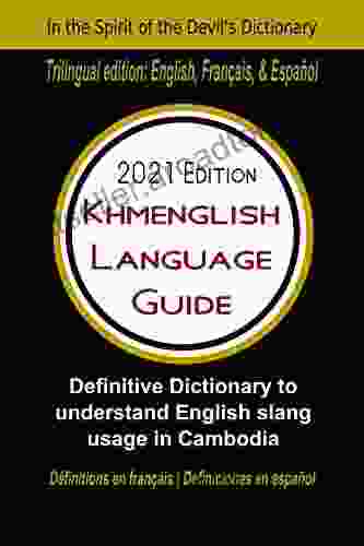 The Khmenglish Language Guide: Definitive Dictionary To Understand English Slang Usage In Cambodia