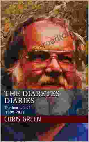 The Diabetes Diaries: The Journals Of Chris Green 1998 2024