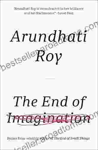 The End Of Imagination Arundhati Roy