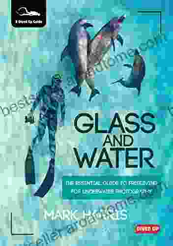 Glass And Water: The Essential Guide To Freediving For Underwater Photography (Dived Up Guides)